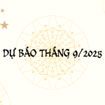 Dự Báo Tháng 9/2025 Cho 12 Cung Hoàng Đạo